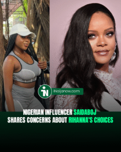 Nigerian Influencer SaidaBoj Shares Concerns About Rihanna’s Choices