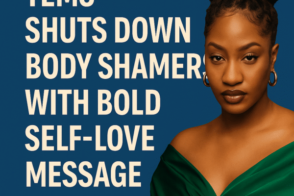 Tems Shuts Down Body Shamers With Bold Self-Love Message