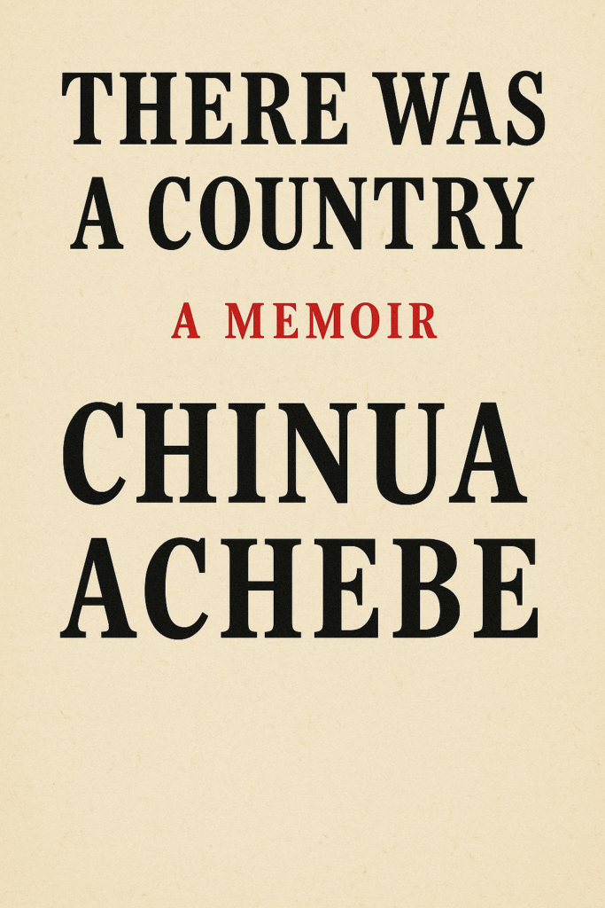There Was a Country by Chinua Achebe - inaijanow.com There Was a Country by Chinua Achebe